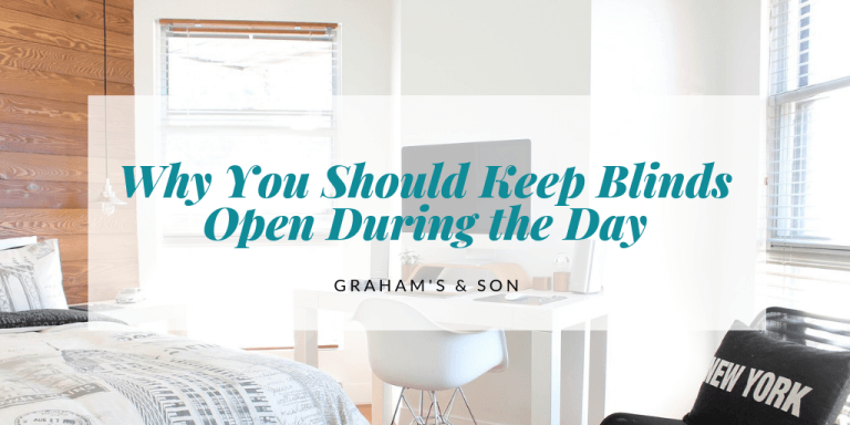 Why You Should Keep Blinds Open During the Day - Graham's and Son
